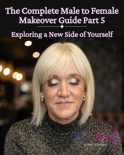 The Complete Male to Female Makeover Guide Pt 5 - Exploring a New Side of Yourself - A blog by Be a lady