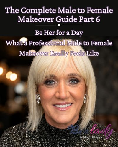 The Complete Male to Female Makeover Guide Pt 6 - Be Her for a Day - A Blog by Be a Lady